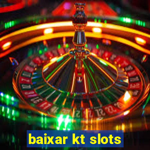 baixar kt slots